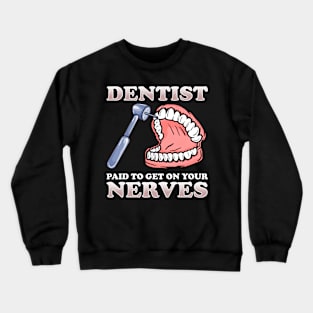 Paid To Get On Your Nerves Funny Dentist Crewneck Sweatshirt
